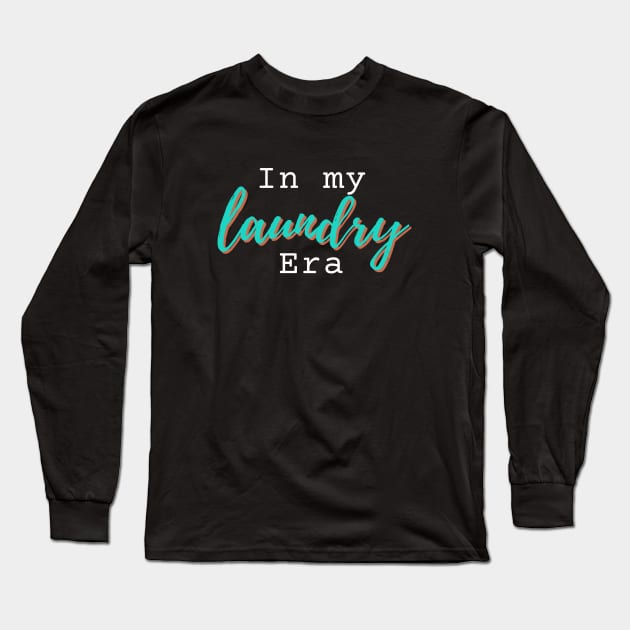 In my LAUNDRY era humorous novelty gift Long Sleeve T-Shirt by ChopShopByKerri